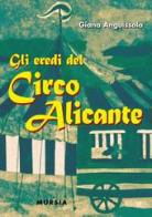 Gli eredi del Circo Alicante di Giana Anguissola edito da Ugo Mursia Editore