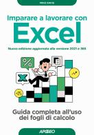 Imparare a lavorare con Excel. Guida completa all'uso dei fogli di calcolo. Nuova ediz. di Mike Davis edito da Apogeo