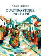 Quattro storie, e nulla piú di Guido Iudicone edito da Abrabooks
