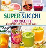 Super succhi. 100 ricette preparate con ingredienti super di Julie Morris edito da Macro Edizioni