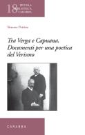 Tra Verga e Capuana. Documenti per una poetica del Verismo di Simone Pettine edito da Carabba