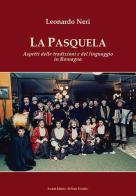 La Pasquela. Aspetti delle tradizioni e del linguaggio in Romagna di Leonardo Neri edito da Il Ponte Vecchio