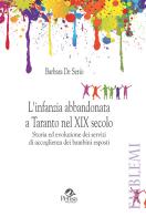 L' infanzia abbandonata a Taranto nel XIX secolo. Storia ed evoluzione dei servizi di accoglienza dei bambini esposti di Barbara De Serio edito da Pensa Multimedia