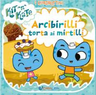 Arcibirilli torta ai mirtilli. I quadrottini. Kit N Kate. Ediz. a colori edito da Crealibri