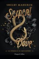 Serpent & dove. La strega e il cacciatore vol.1 di Shelby Mahurin edito da HarperCollins Italia