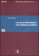 I servizi di informazione nella biblioteca pubblica di Elena Boretti edito da Editrice Bibliografica