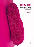 Jérémy Gobé. Double nature-Doppia natura. Ediz. inglese e italiana edito da Gli Ori