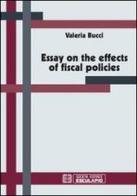 Essay on the effects of fiscal policies di Valeria Bucci edito da Esculapio