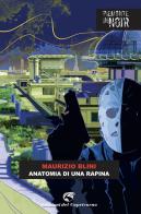 Anatomia di una rapina di Maurizio Blini edito da Edizioni del Capricorno