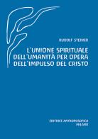 L' unione spirituale dell'umanità per opera dell'impulso del Cristo di Rudolf Steiner edito da Editrice Antroposofica