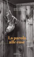 La parola alle cose di Laura Di Corcia, Begoña Feijoo Fariña edito da Armando Dadò Editore