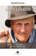 La stecca prealpina. 53 piccoli racconti al tempo della quarantena di Giovanni Carraro edito da De Bastiani