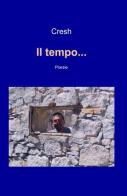 Il tempo... di Cresh edito da ilmiolibro self publishing