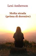 Molta strada (prima di dormire) di Lexi Amberson edito da ilmiolibro self publishing