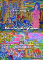 Psichedelia in opposition vol.4 di Paolo Pellegrino edito da ilmiolibro self publishing