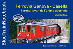 Ferrovia Genova Casella. I grandi lavori dell'ultimo decennio di Roberto Rava edito da L'Impronta (Sant'Olcese)