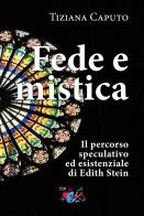 Fede e mistica. Il percorso speculativo ed esistenziale di Edith Stein di Tiziana Caputo edito da Editrice Domenicana Italiana