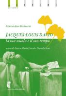 Jacques-Louis David. La sua scuola e il suo tempo di Étienne-Jean Delécluze edito da Carlo Saladino Editore