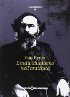 L' individualismo nell'antichità. Storia e critica di Han Ryner edito da Edizioni Immanenza