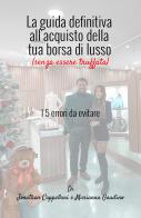 La guida definitiva all'acquisto della tua borsa di lusso (senza essere truffata). I 5 errori da evitare. Nuova ediz. di Jonathan Cappellani, Marianna Gaudino edito da StreetLib