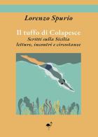 Il tuffo di Colapesce. Scritti sulla Sicilia, letture, incontri e circostanze di Lorenzo Spurio edito da G.C.L. edizioni