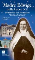 Madre Edwige della Croce OCD. Edwige Wielhorska fondatrice del monastero «Regina Carmeli» in Roma di Graziano Pesenti edito da Editrice Elledici