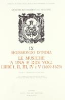 Le musiche a una e due voci. Libri I-V (1609-1623) di Sigismondo d'India edito da Olschki