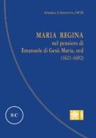 Maria regina nel pensiero di Emanuele di Gesù Maria, Ocd (1621-1692) di Andrea L'Afflitto edito da Libreria Editrice Vaticana