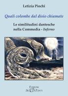 Quali colombe dal disio chiamate. Le similitudini dantesche nella Commedia. Inferno di Letizia Piochi edito da Setteponti