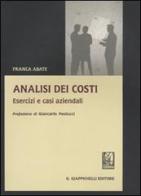 Analisi dei costi. Esercizi e casi aziendali di Franca Abate edito da Giappichelli