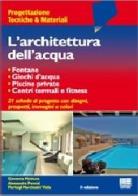 L' architettura dell'acqua di Giovanni Mottura, Alessandra Pennisi, Viola Pierluigi Marchesini edito da Maggioli Editore