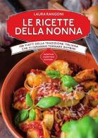 Le ricette della nonna. 1001 piatti della tradizione italiana che vi faranno tornare bambini di Laura Rangoni edito da Newton Compton Editori