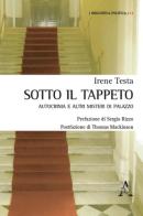 Sotto il tappeto. Autocrinia e altri misteri di palazzo di Irene Testa edito da Aracne