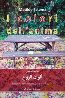 I colori dell'anima. Ediz. italiana e araba di Matilde Estensi edito da Aletti