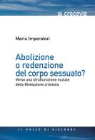 Abolizione o redenzione del corpo sessuato? Verso una strutturazione nuziale della Rivelazione cristiana di Mario Imperatori edito da Il Pozzo di Giacobbe