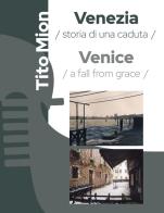 Venezia. Storia di una caduta. Ediz. italiana e inglese di Tito Mion edito da Il Prato