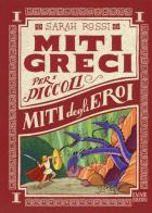 Miti degli eroi. Miti greci per i piccoli. Ediz. a colori vol.1 di Sarah Rossi edito da Emme Edizioni