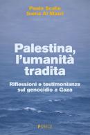 Palestina, l'umanità tradita. Riflessioni e testimonianze sul genocidio a Gaza di Paolo Scalia, Sama Al Masri edito da Pgreco