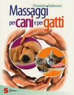 Massaggi per cani e per gatti di Chantale Robinson edito da Sonda