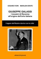 Giuseppe Galassi. I mosaici di Ravenna all'origine dell'arte italiana di Cesare Fiori, Marijan Erste edito da Edizioni del Girasole