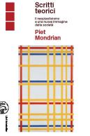 Piet Mondrian scritti teorici. Il neoplasticismo e una nuova immagine della società di Elena Pontiggia edito da Libri Scheiwiller