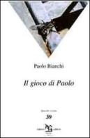 Il gioco di Paolo di Paolo Bianchi edito da Greco e Greco