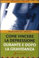 Come vincere la depressione durante e dopo la gravidanza di Mariannina Amato edito da Sovera Edizioni