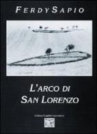 L' arco di San Lorenzo di Ferdy Sapio edito da Montedit