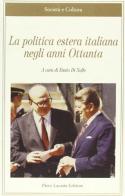 La politica estera italiana negli anni Ottanta edito da Lacaita