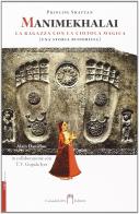 Manimekhalai. La ragazza con la ciotola magica (una storia buddhista) di Shattan edito da Casadeilibri