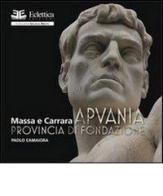 Apuania. Provincia di Fondazione Massa e Carrara di Paolo Camaiora edito da Eclettica