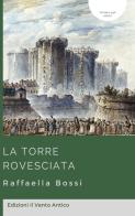 La torre rovesciata di Raffaella Bossi edito da Edizioni Il Vento Antico