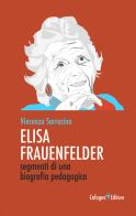 Elisa Frauenfelder. Segmenti di una biografia pedagogica di Vincenzo Sarracino edito da Cafagna