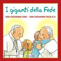 I giganti della fede. San Giovanni XXIII e san Giovanni Paolo II edito da Piccola Casa Editrice